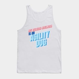 My Belgian Malinois is an agility dog Tank Top